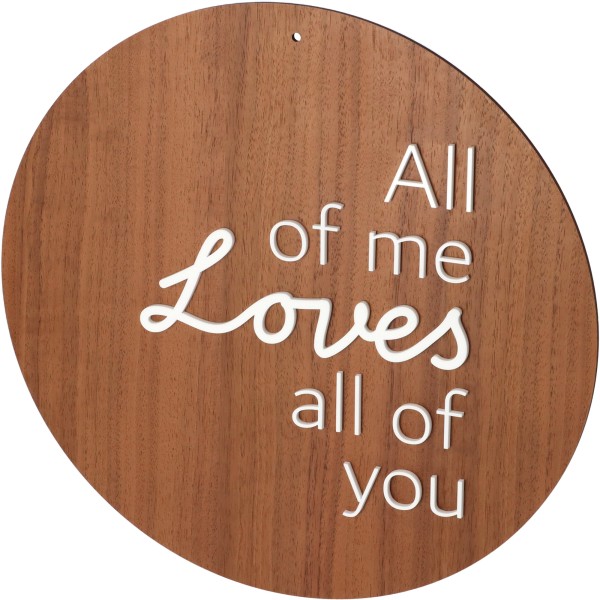 Goodtimes Schild All of me Loves all of you Walnussholz / Acryl 30cm